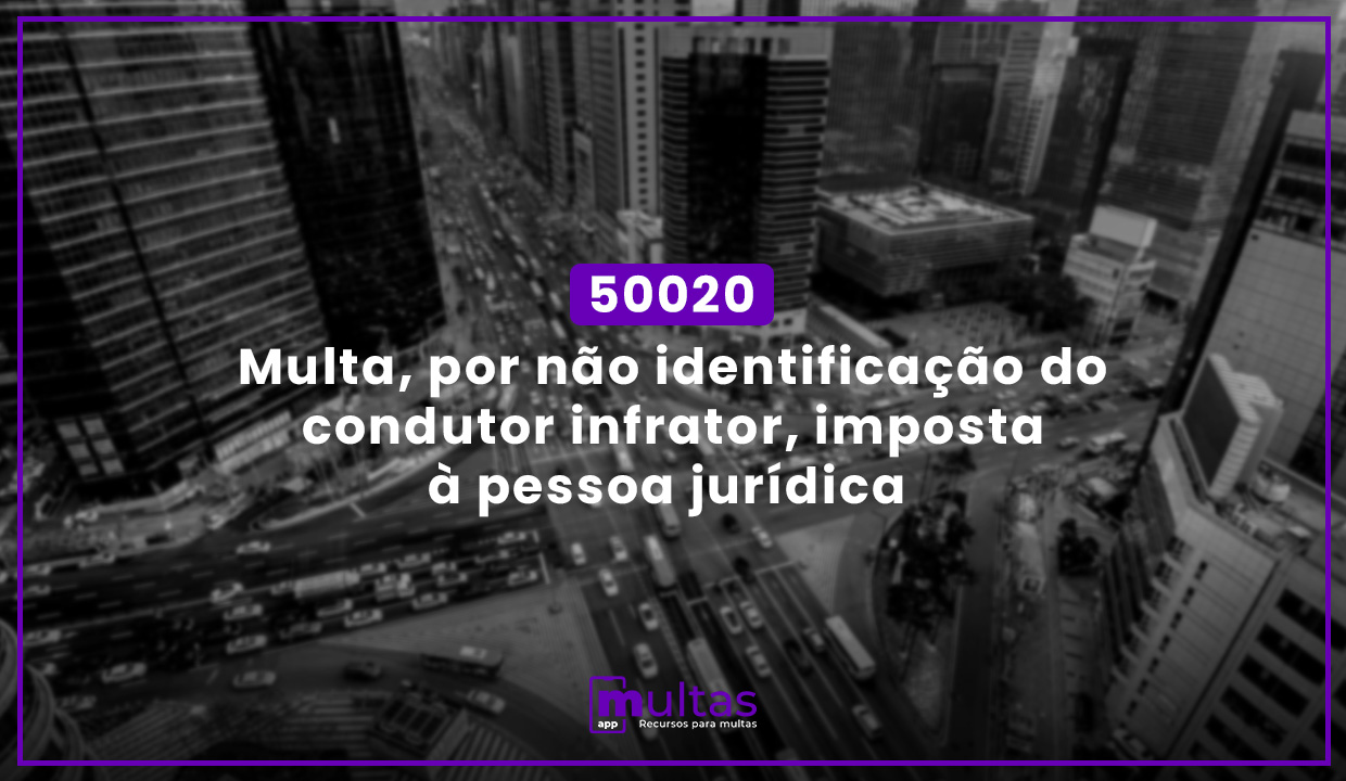 50020 - Multa, por não identificação do condutor infrator, imposta à ...