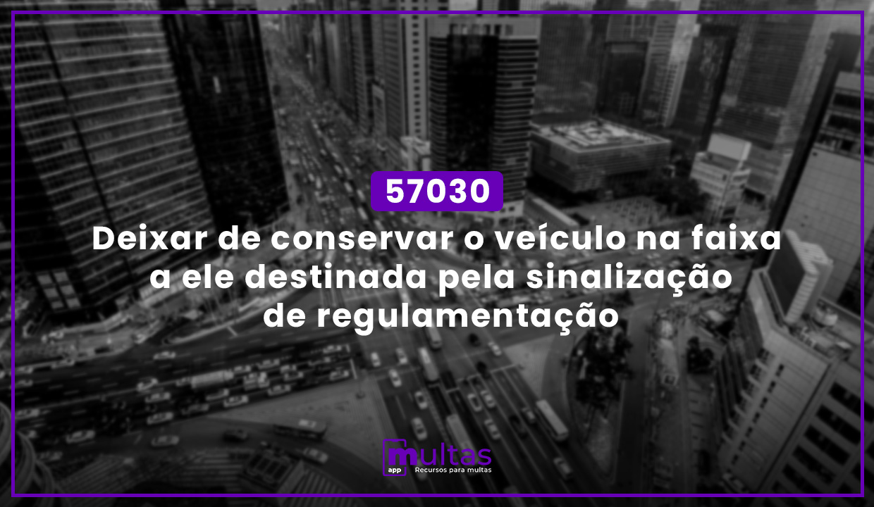 57030 - Deixar de conservar o veículo na faixa a ele destinada pela ...