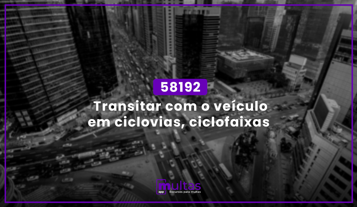 58192 - Transitar com o veículo em ciclovias, ciclofaixas - Multas App